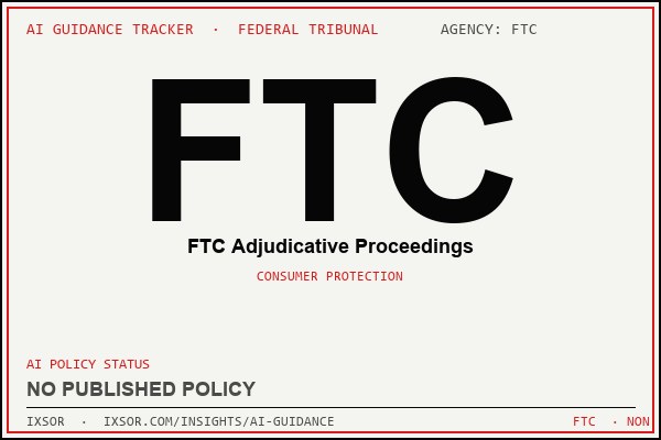 FTC (FTC Adjudicative Proceedings) AI guidance status badge — IXSOR